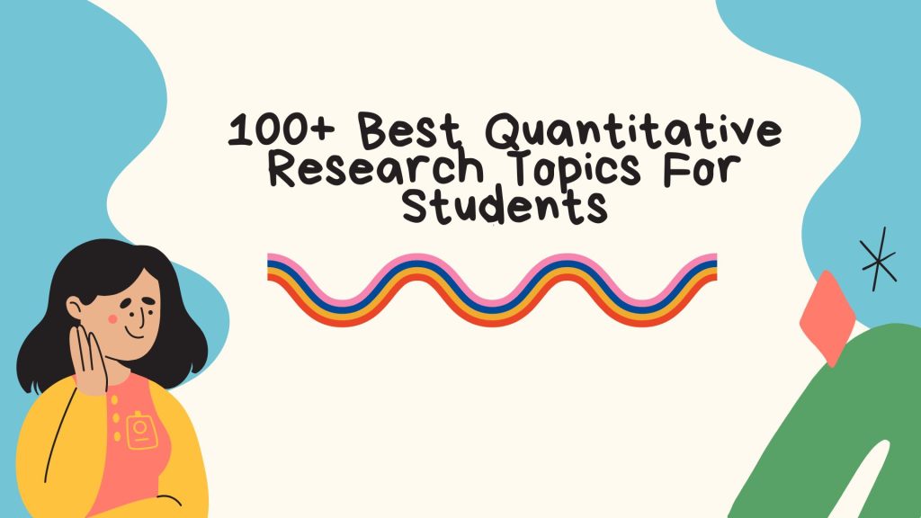 100 Best Quantitative Research Topics For Students In 2023